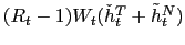 $ (R_{t}-1)W_{t} (\check{h}_{t}^{T}+\tilde{h}_{t}^{N})$