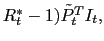 $ R_{t}^{\ast}-1)\tilde{P}_{t} ^{T}I_{t},$