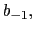 $ b_{-1},$