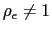 $ \rho_{\epsilon}\neq1$