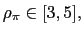 $ \rho_{\pi}\in\lbrack3,5],$