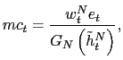 $\displaystyle mc_{t}=\frac{w_{t}^{N}e_{t}}{G_{N}\left( \tilde{h}_{t}^{N}\right) },$