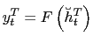 $\displaystyle y_{t}^{T}=F\left( \breve{h}_{t}^{T}\right)$