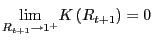 $ \underset{R_{t+1}\rightarrow1^{+}}{\lim}K\left( R_{t+1}\right) =0$