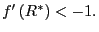 $ f^{\prime}\left( R^{\ast}\right) <-1.$