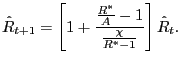$\displaystyle \hat{R}_{t+1}=\left[ 1+\frac{\frac{R^{\ast}}{A}-1}{\frac{\chi}{R^{\ast}-1} }\right] \hat{R}_{t}.$