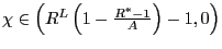 $ \chi\in\left( R^{L}\left( 1-\frac{R^{\ast}-1} {A}\right) -1,0\right) $