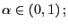 $ \alpha\in\left( 0,1\right) ;$