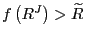 $ f\left( R^{J}\right) >\widetilde{R}$