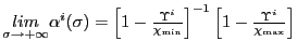 $ \underset {\sigma\rightarrow+\infty}{lim}\alpha^{i}(\sigma)=\left[ 1-\frac{\Upsilon ^{i}}{\chi_{\min}}\right] ^{-1}\left[ 1-\frac{\Upsilon^{i}}{\chi_{\max} }\right] $