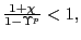 $ \frac{1+\chi}{1-\Upsilon^{p}}<1,$