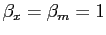 $ \beta_{x} = \beta_{m} = 1$