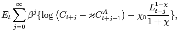 $\displaystyle E_{t}\sum_{j=0}^{\infty}\beta^{j}\{\log\left( C_{t+j}-\varkappa C^{A} _{t+j-1}\right) -\chi_{0} \frac{L_{t+j}^{1+\chi}}{1+\chi} \},$