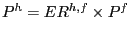 $ P^{h}=ER^{h,f}\times P^{f}$