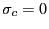 $ \sigma_{c}=0$
