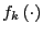 $ f_{k}\left( \cdot\right) $