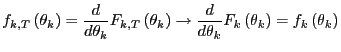 $\displaystyle f_{k,T}\left( \theta_{k}\right) =\frac{d}{d\theta_{k}}F_{k,T}\lef... ...ac{d}{d\theta_{k}}F_{k}\left( \theta _{k}\right) =f_{k}\left( \theta_{k}\right)$