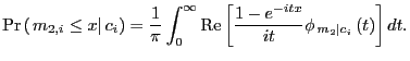 $\displaystyle \Pr\left( \left. m_{2,i}\leq x\right\vert c_{i}\right) =\frac{1}{... ...1-e^{-itx}}{it}\phi_{\left. m_{2}\right\vert c_{i}}\left( t\right) \right] dt. $