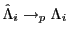 $ \hat{\Lambda}_{i}\rightarrow_{p}\Lambda_{i}$