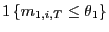 $ 1\left\{ m_{1,i,T}\leq\theta_{1}\right\} $