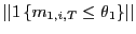 $ \left\vert \left\vert 1\left\{ m_{1,i,T}\leq\theta_{1}\right\} \right\vert \right\vert $