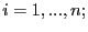 $\displaystyle i=1,...,n;$