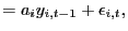 $\displaystyle =a_{i}y_{i,t-1}+\epsilon_{i,t},$