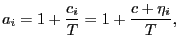$\displaystyle a_{i}=1+\frac{c_{i}} {T}=1+\frac{c+\eta_{i}}{T},$