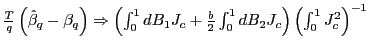 $ \frac{T}{q}\left( \hat{\beta} _{q}-\beta_{q}\right) \Rightarrow\left( \int_{0}^{1}dB_{1}J_{c}+\frac{b} {2}\int_{0}^{1}dB_{2}J_{c}\right) \left( \int_{0}^{1}J_{c}^{2}\right) ^{-1}$