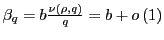 $ \beta_{q}=b\frac{\nu\left( \rho,q\right) }{q}=b+o\left( 1\right) $