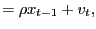 $\displaystyle =\rho x_{t-1}+v_{t},$