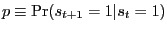 $ p\equiv\Pr(s_{t+1} =1\vert s_{t} =1)$