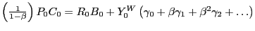 $ \left( {\frac{1}{1-\beta}} \right) P_{0} C_{0} =R_{0} B_{0} +Y_{0}^{W} \left( {\gamma_{0} +\beta\gamma_{1} +\beta^{2}\gamma_{2} +\ldots} \right) $