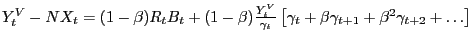 $ Y_{t}^{V} -NX_{t} =(1-\beta)R_{t} B_{t} +(1-\beta)\frac{Y_{t}^{V} }{\gamma_{t} }\left[ {\gamma_{t} +\beta\gamma_{t+1} +\beta^{2}\gamma_{t+2} +\ldots} \right] $