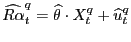 $\displaystyle \widehat{R\alpha}_{t}^{q}=\widehat{\theta}\cdot X_{t}^{q}+\widehat{u}_{t}^{q} $