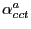 $ \alpha_{cct}^{a}$