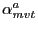 $ \alpha_{mvt}^{a}$