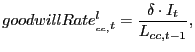 $\displaystyle goodwillRate_{_{cc,}t}^{l}=\frac{\delta\cdot I_{t}}{L_{cc,t-1}}, $