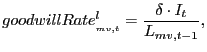 $\displaystyle goodwillRate_{_{mv,t}}^{l}=\frac{\delta\cdot I_{t}}{L_{mv,t-1}}, $