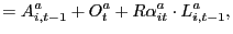 $\displaystyle =A_{i,t-1}^{a}+O_{t}^{a}+R\alpha_{it}^{a}\cdot L_{i,t-1} ^{a},$
