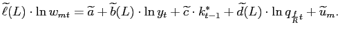 $\displaystyle \widetilde{\ell}(L)\cdot\ln w_{mt}=\widetilde{a}+\widetilde{b}(L)... ...ot k_{t-1}^{\ast}+\widetilde{d}(L)\cdot\ln q_{\frac {f}{R}t}+\widetilde{u}_{m}.$