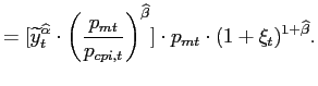 $\displaystyle =[\widetilde{y}_{t}^{\widehat{\alpha}}\cdot\left( \frac{p_{mt}}{p... ... }\right) ^{\widehat{\beta}}]\cdot p_{mt}\cdot(1+\xi_{t})^{1+\widehat{\beta} }.$