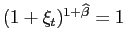 $ (1+\xi_{t} )^{1+\widehat{\beta}}=1$