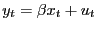 $ y_{t}=\beta x_{t}+u_{t}$