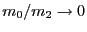 $ m_{0}/m_{2}\rightarrow0$