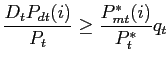 $\displaystyle \frac{D_{t}P_{dt}(i)}{P_{t}} \ge\frac{P^{*}_{mt}(i)}{P^{*}_{t}}q_{t}$