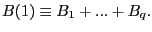 $\displaystyle B(1)\equiv B_{1}+...+B_{q}. $