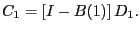 $\displaystyle C_{1}=\left[ I-B(1)\right] D_{1}.$