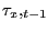 $ \tau_{x},_{t-1}$