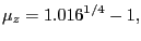 $\displaystyle \mu_{z}=1.016^{1/4}-1,$